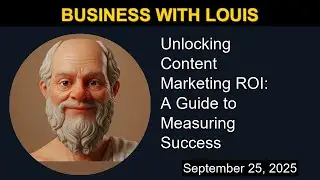 Unlocking Content Marketing ROI: A Guide to Measuring Success | Business with Louis