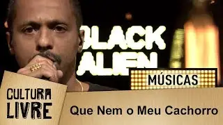 Que Nem o Meu Cachorro | Black Alien