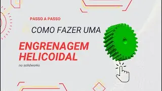 Como Fazer uma Engrenagem de Dentes Helicoidais no SolidWorks.