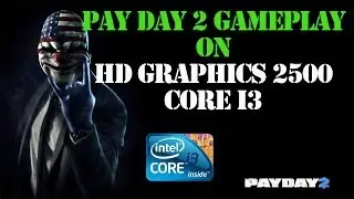 Payday 2 Gameplay HD Graphics 2500 i3 3220
