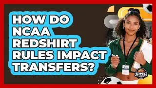 How Do NCAA Redshirt Rules Impact Transfers?