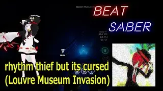 【BeatSaber】rhythm thief but its cursed(Louvre Museum Invasion)[Easy - B]