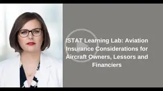 ISTAT Learning Lab: Aviation Insurance Considerations for Aircraft Owners, Lessors and Financiers
