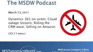 The MSDW Podcast, March 13, 2017: Dynamics 365 for Ops on-prem; Delta goofs; Riding the CRM...