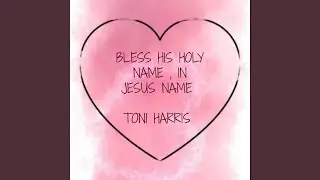 BLESS HIS HOLY NAME, IN JESUS NAME