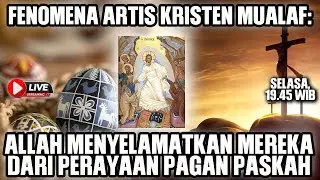 FENOMENA ARTIS KRISTEN MUALAF: ALLAH MENYELAMATKAN MEREKA DARI PERAYAAN PAGAN PASKAH