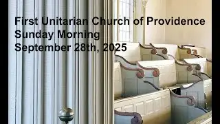 First Unitarian Church of Providence, Sunday September 28th, 2025