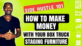 Side Hustle 101: How To Make Money With Your Box Truck Staging Furniture