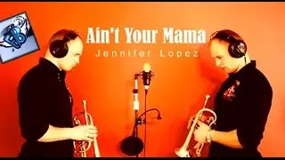 Jennifer Lopez - Ain't Your Mama (Trumpet Cover)