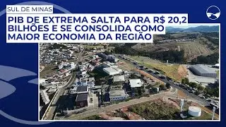PIB de Extrema salta para R$ 20,2 bilhões e se consolida como maior economia do Sul de Minas