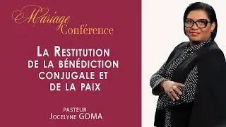 Mariage conf&eacute;rence : La Restitution de la b&eacute;n&eacute;diction conjugale et de la paix | Pst. Jocelyne Goma