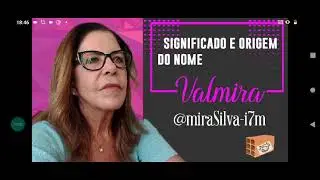Significado e origem do nome Valmira @miraSilva-i7m 