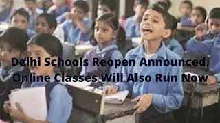 Delhi Schools Reopen Announced, online classes will also run now, know complete guidelines