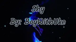 Shy by BoyWithUke (Clean version/Lyrics)