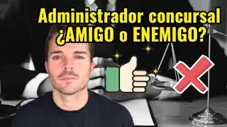 Administrador concursal: qu&eacute; es y por qu&eacute; no debes temerlo