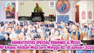 KONEKIVITAS SPECIAL YOHANES PEMBAPTIS & YESUS-RD Emano, Kotbah Misa Sore Minggu B2, 18 Januari 2026
