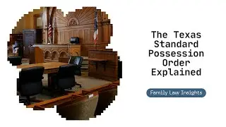 Texas Standard Possession Order Explained | Custody, Weekends, Holidays, and Long-Distance Parenting