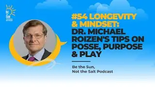 #54 Longevity & Mindset: Dr. Michael Roizen's Tips on Posse, Purpose & Play