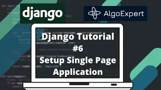 Django Tutorial #6: AlgoExpert Clone - Setup Single-Page Application (PART 1)
