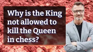 Why is the King not allowed to kill the Queen in chess?