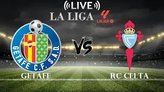 🔴Getafe vs RC Celta | La Liga | Live Score