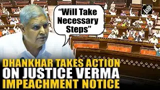 &ldquo;Will take necessary steps&hellip;&rdquo; Dhankhar orders proceedings after Justice Verma impeachment notice
