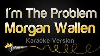 Morgan Wallen - I'm The Problem (Karaoke Version)