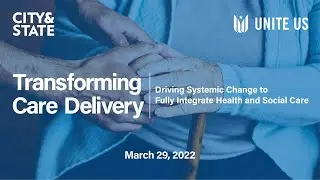 Transforming Care Delivery: Driving Systematic Change to Fully Integrate Health and Social Care