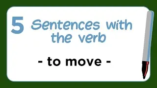 5 Sentences with the Verb - TO MOVE