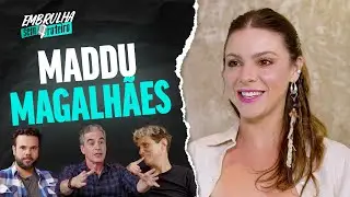 MADDU MAGALH&Atilde;ES | EMBRULHA SEM ROTEIRO #138