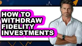 How To Withdraw Fidelity Investments (The Only Way)