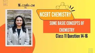 Class 11 Chemistry | Some Basic Concepts of Chemistry | NCERT Question 14-16 Explained Step-by-Step 