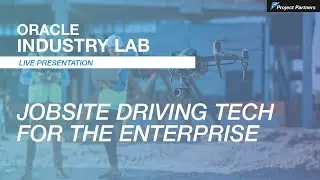 Jobsite Driving Technology for the Enterprise - Oracle Industry Lab