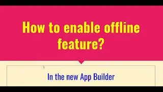 How to Enable Offline Mode - on the new App Builder?
