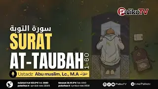 Surat At-Taubah (1-60) | Ustadz Abu muslim, Lc., M.A | Beautiful Emotional Voice