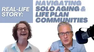 Real-Life Story: Navigating Solo Aging, Life Plan Communities/CCRC, A Journey of Self-Discovery