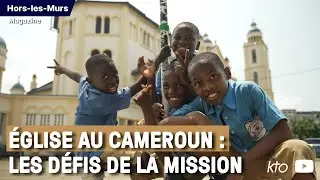 &Eacute;glise au Cameroun : les d&eacute;fis de la mission