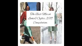 The Best Fashion Ideas&Outfits of March 2019. Compilation.|Anna Sakhno Channel.|Spring Fashion 2019.