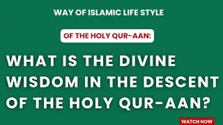 What is the divine wisdom in the descent of the Holy Qur-aan?