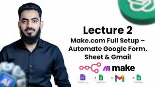 Lecture 2 | Ai Automation | Make.com Full Setup &ndash; Automate Google Form, Sheet & Gmail