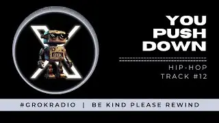 You Push Down - A #GrokRadio Original