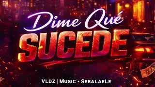 ~ Dime qué sucede 🔥VLDZ|Music•SebaLaeLe