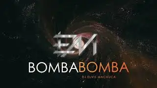 Bomba Bomba (Original Mix) DJ Elvis Machuca