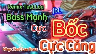 Rêmix dj test loa _Bass mạnh cực bốc remix dj dance lk tuấn vũ 2025