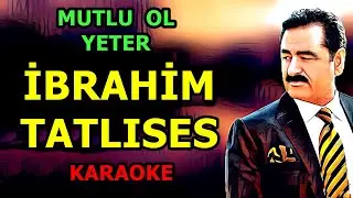 ༺🎇༻ MUTLU OL YETER ༺🎇༻  👑İbrahim TATLISES👑 🎤  KARAOKE