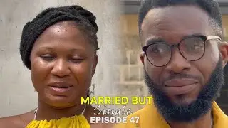 MARRIED BUT SINGLE - EPISODE 47