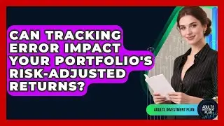 Can Tracking Error Impact Your Portfolio's Risk-adjusted Returns? - Adults Investment Plan
