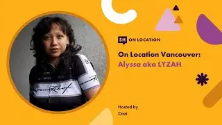 On Location Vancouver S2 Ep 08: Alyssa aka LYZAH