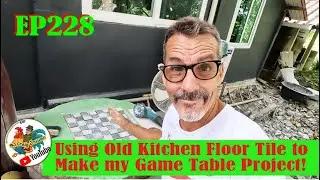 EP228 Using Old Kitchen Floor Tile to Make my Game Table Project!