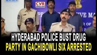 Hyderabad Police Bust Drug Party in Gachibowli Six Arrested | CVR English